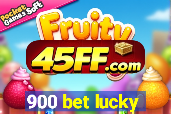 900 bet lucky
